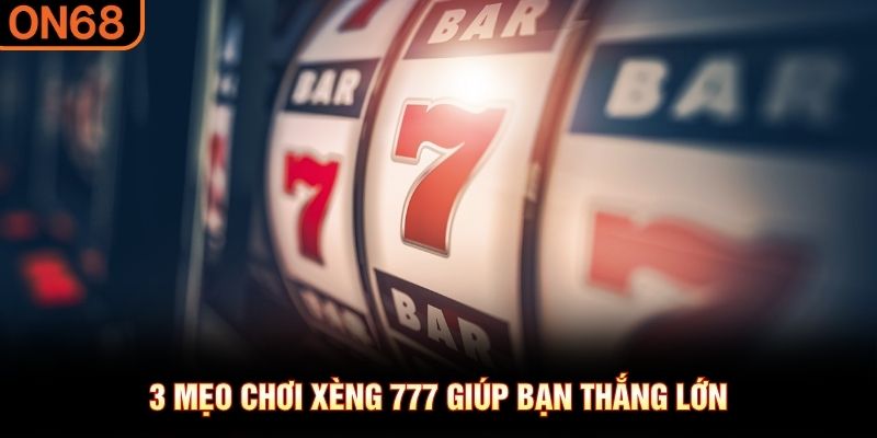 3 mẹo chơi x&egrave;ng 777 gi&uacute;p bạn thắng lớn