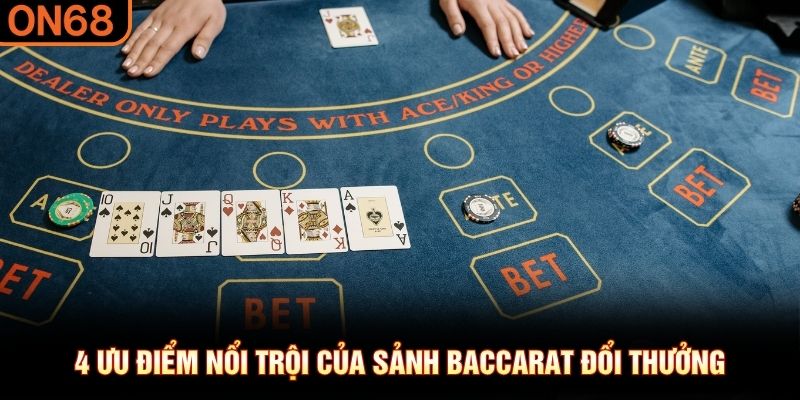 4 ưu điểm nổi trội của sảnh Baccarat đổi thưởng